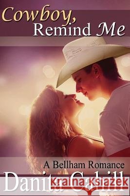 Cowboy, Remind Me: A Bellham Romance