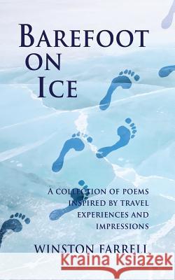 Barefoot On Ice: A Collection of Poems Inspired by Travel Experiences and Impressions