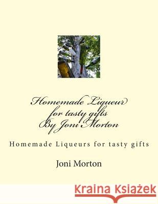 Homemade Liqueur for tasty gifts By Joni Morton: Homemade Liqueur