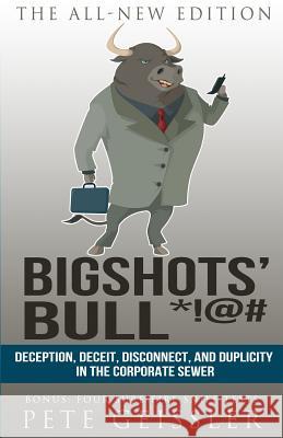 Bigshots' Bull: Deception, Deceit, Disconnect, and Duplicity in the Corporate Sewer