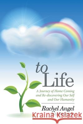 To Life: A Journey of Home Coming and Re-discovering Our Self and Our Humanity