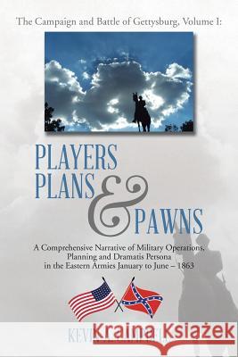 Players Plans & Pawns: A Comprehensive Narrative of Military Operations, Planning and Dramatis Persona in the Eastern Armies January to June - 1863