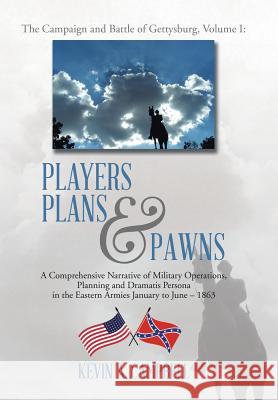 Players Plans & Pawns: A Comprehensive Narrative of Military Operations, Planning and Dramatis Persona in the Eastern Armies January to June - 1863