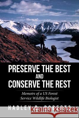 Preserve the Best and Conserve the Rest: Memoirs of a US Forest Service Wildlife Biologist