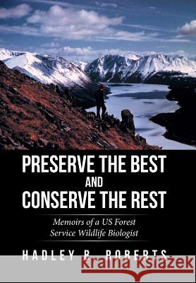 Preserve the Best and Conserve the Rest: Memoirs of a US Forest Service Wildlife Biologist