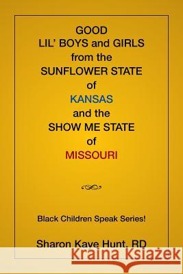 Good Lil' Boys and Girls From The Sunflower State Of Kansas And The Show Me State Of Missouri: (Black Children Speak Series!)