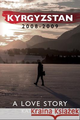 Kyrgyzstan 2008-2009: A Love Story