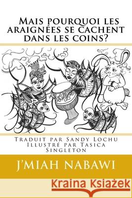 Mais pourquoi les araignées se cachent dans les coins?: C'est la faute d'Anansi! Traduit de l'anglais par Sandy Lochu