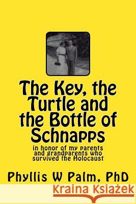 The Key, the Turtle and the Bottle of Schnapps: in honor of my parents and grandparents who survived the Holocaust