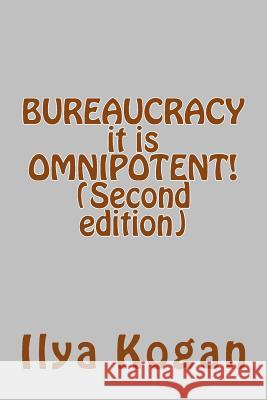 BUREAUCRACY it is OMNIPOTENT! (Second edition)