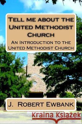 Tell Me About the United Methodist Church: An Introduction to the United Methodist Church