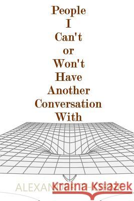 People I Can't or Won't Have Another Conversation With