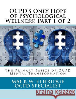 OCPD's Only Hope of Psychological Wellness! Part 1 of 2: The Primary Basics of OCPD Mental Transformation