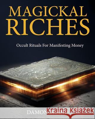 Magickal Riches: Occult Rituals For Manifesting Money