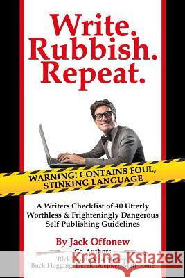 Write Rubbish Repeat - A Writers Checklist of 40 Utterly Worthless & Frighteningly Dangerous Self Publishing Guidelines