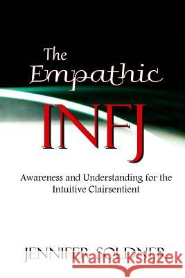 The Empathic INFJ: Awareness and Understanding for the Intuitive Clairsentient
