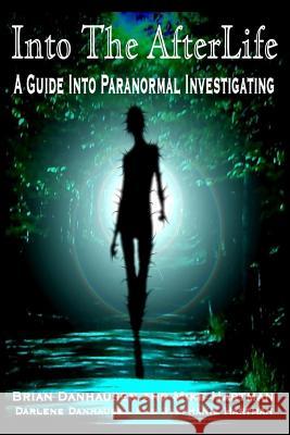 Into the AfterLife A Guide Into Paranormal Investigating