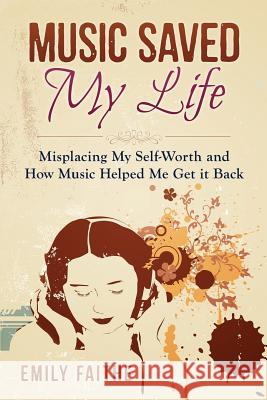 Music Saved My Life: Misplacing My Self-Worth and How Music Helped Me Get It Back