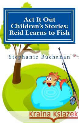 Act It Out Children's Stories: Reid Learns to Fish