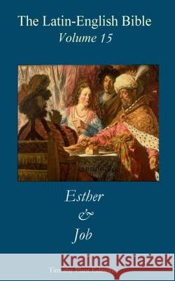 The Latin-English Bible - Vol 15: Esther & Job