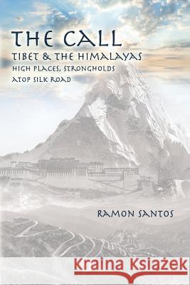 The Call: Tibet & the Himalayas: High Places, Strongholds Atop the Silk Road