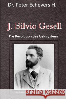 J. Silvio Gesell: Die Revolution des Geldsystems