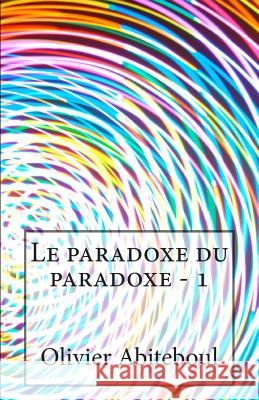 Le paradoxe du paradoxe: 1. L'aporétique du paradoxe