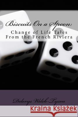 Biscuits On a Spoon: : Change of Life Tales From the French Riviera