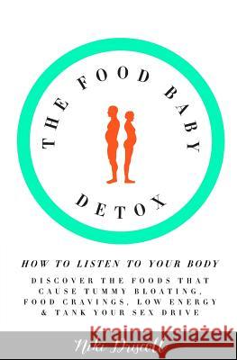 The Food Baby Detox: How to listen to your body: discover the foods that cause tummy bloating, food cravings, low energy and low sex drive