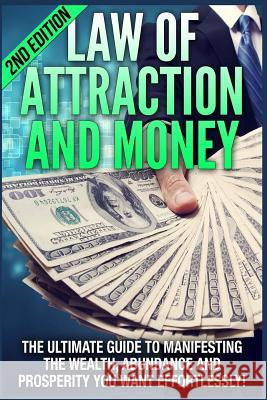 Law of Attraction and Money: The Ultimate Guide to Manifesting Wealth, Abundance and Prosperity You Want Effortlessly