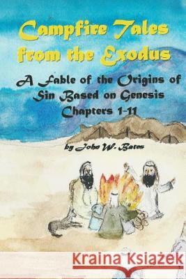 Campfire Tales from the Exodus: A Fable of the Origins of Sin Based on Genesis Chapters 1 - 11