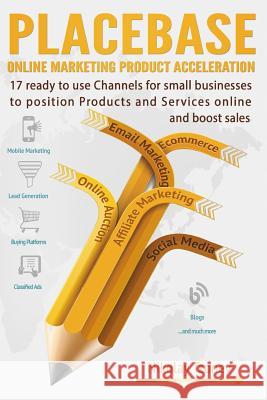 17 Ready to Use Channels for Small Businesses to Position Products and Services: Placebase: Online Marketing Product Acceleration