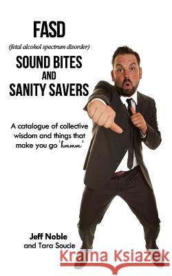 FASD Sound Bites and Sanity Savers: A catalogue of collective wisdom and things that make you go 'hmmm'