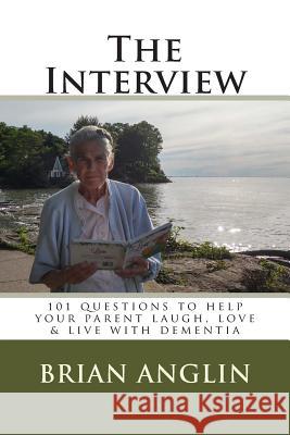 The Interview: 101 questions to help your parent laugh, love & live with dementia