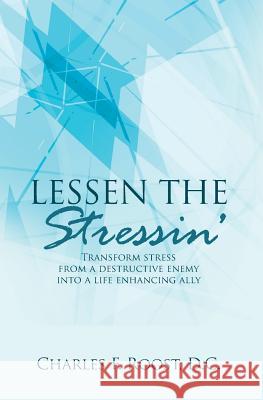 Lessen the Stressin': Transform stress from a destructive enemy into a life enhancing ally