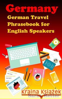 Germany: German Travel Phrasebook For English Speakers: The most needed phrases to get around when traveling in Germany