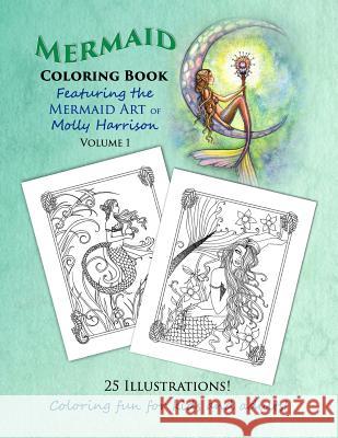 Mermaid Coloring Book - Featuring the Mermaid Art of Molly Harrison: 25 Illustrations to color for both kids and adults!