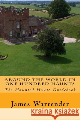 Around The World In One Hundred Haunts: The Haunted House Guidebook