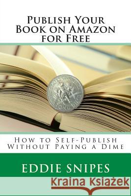 Publish Your Book on Amazon for Free: How to Self-Publish Without Paying a Dime