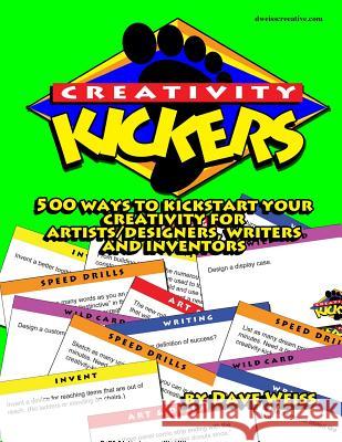 Creativity Kickers: 500 ways to Kickstart Your Creativity for Artists/Designers, Writers and Inventors