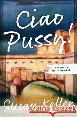 Ciao Pussy!: A Memoir of Florence