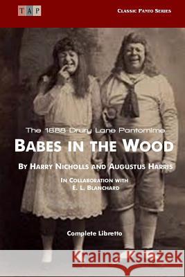 Babes in the Wood: The 1888 Drury Lane Pantomime: Complete Libretto