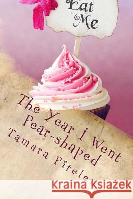 The Year I Went Pear-shaped: A fat woman's tale of love and insanity