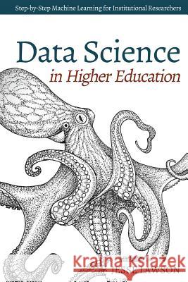 Data Science in Higher Education: A Step-by-Step Introduction to Machine Learning for Institutional Researchers