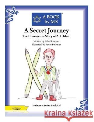 A Secret Journey: The Courageous Story of Art Hilmo