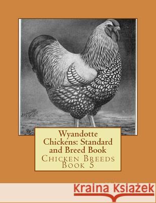 Wyandotte Chickens: Standard and Breed Book