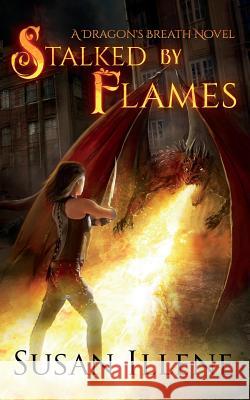 Stalked by Flames: A Dragon's Breath Novel