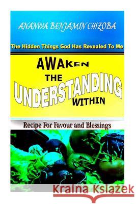 Awaken The Understanding Within: The Hidden Things God Has Revealed to Me