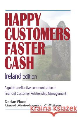 Happy Customers Faster Cash Ireland edition: A guide to effective communication in financial Customer Relationship Management