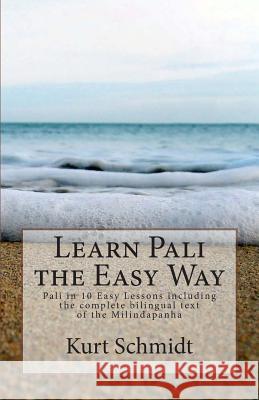 Learn Pali the Easy Way: Pali in 10 Easy Lessons including the complete bilingual text of the Milindapanha